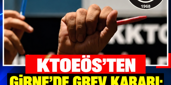 KTOEÖS’TEN GİRNE’DE GREV KARARI: 22 EKİM’DE DERSLER DURACAK