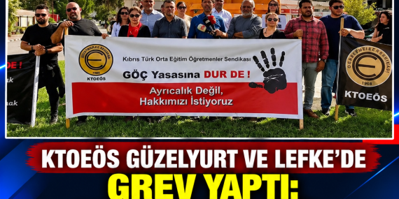 KTOEÖS GÜZELYURT VE LEFKE’DE GREV YAPTI: “AYRICALIK DEĞİL, HAKKIMIZI İSTİYORUZ”
