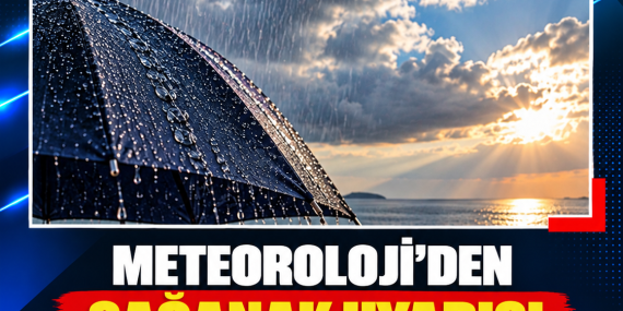 METEOROLOJİ’DEN SAĞANAK UYARISI: SICAKLIKLAR 33 DERECEYE KADAR ÇIKACAK
