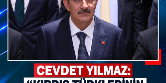 CEVDET YILMAZ: “KIBRIS TÜRKLERİNİN YANINDA OLMAYA DEVAM EDECEĞİZ”