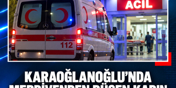 KARAOĞLANOĞLU’NDA MERDİVENDEN DÜŞEN KADIN YOĞUN BAKIMA ALINDI