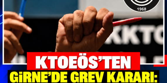 KTOEÖS’TEN GİRNE’DE GREV KARARI: ÖĞRETMENLER EYLEME GİDİYOR