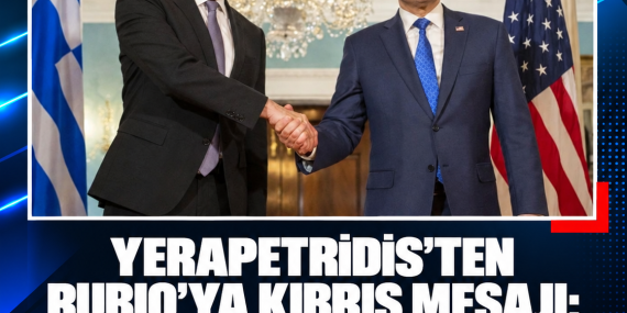 YERAPETRİDİS’TEN RUBIO’YA KIBRIS MESAJI: “ADA DOĞU AKDENİZ GÜVENLİĞİNİN AYRILMAZ PARÇASI”