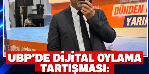 UBP’DE DİJİTAL OYLAMA TARTIŞMASI: AKGÜNEY “SONUÇLARDAN YÜZDE 100 EMİNİM” DEDİ