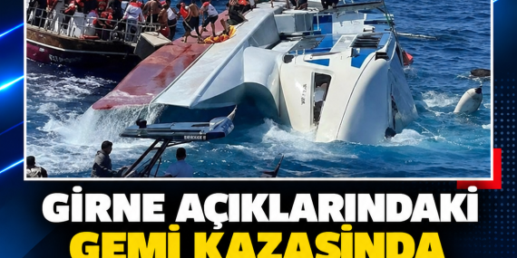 GİRNE AÇIKLARINDAKİ GEMİ KAZASINDA BİR NAAŞA DAHA ULAŞILDI: KAYIP SAYISI 3’E DÜŞTÜ