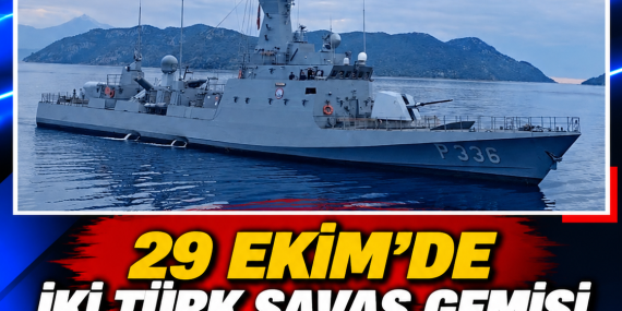 29 EKİM’DE İKİ TÜRK SAVAŞ GEMİSİ KKTC’DE HALKIN ZİYARETİNE AÇILACAK