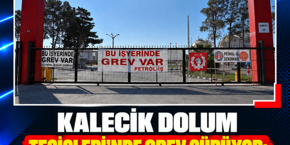 KALECİK DOLUM TESİSLERİ’NDE GREV SÜRÜYOR: DEV-İŞ’TEN SÜRESİZ GREV UYARISI