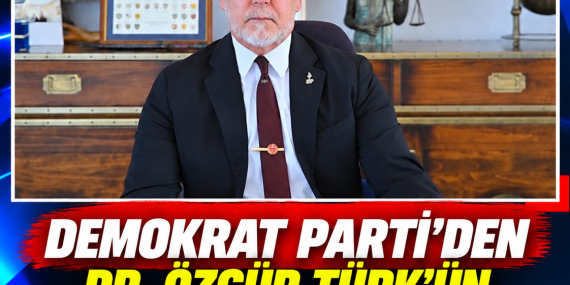 DEMOKRAT PARTİ’DEN DR. ÖZGÜR TÜRK’ÜN ADAYLIK SÜRECİNE İLİŞKİN AÇIKLAMA