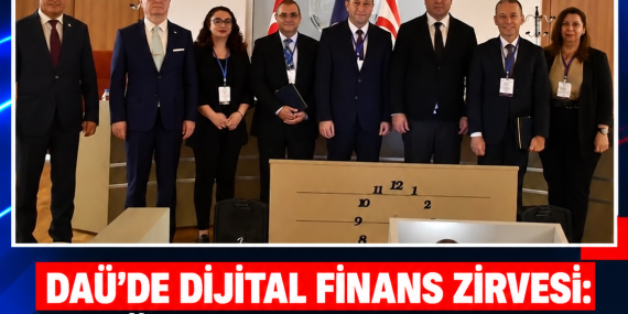 DAÜ’DE DİJİTAL FİNANS ZİRVESİ: 17 ÜLKEDEN UZMANLAR BİR ARAYA GELDİ