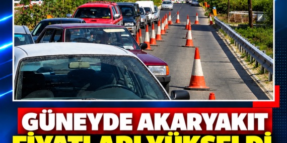 GÜNEYDE AKARYAKIT FİYATLARI YÜKSELDİ, KUZEYE GEÇİŞLER ARTTI