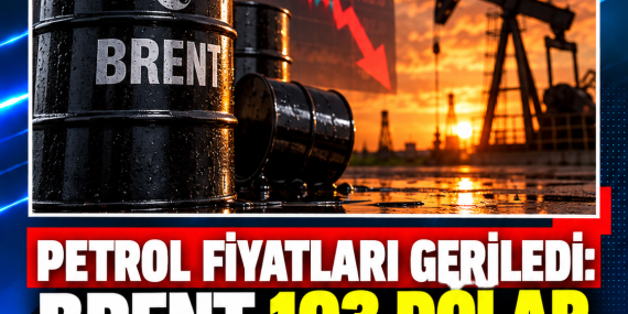 PETROL FİYATLARI GERİLEDİ: BRENT 103 DOLAR SEVİYESİNE İNDİ