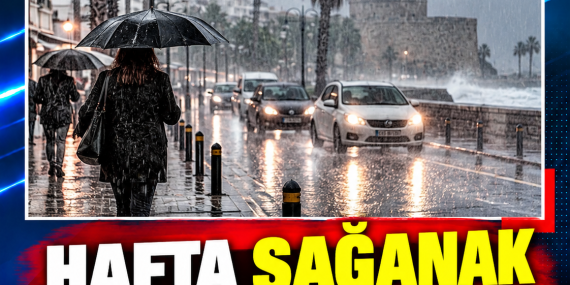 HAFTA SAĞANAK YAĞMURLA BAŞLAYACAK