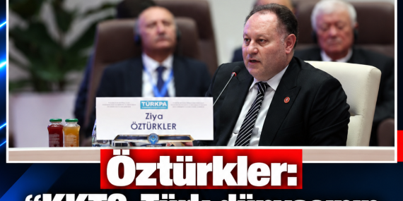 Öztürkler: “KKTC, Türk dünyasının ayrılmaz bir parçasıdır”