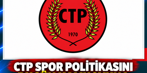 CTP SPOR POLİTİKASINI BUGÜN KAMUOYUNA AÇIKLAYACAK
