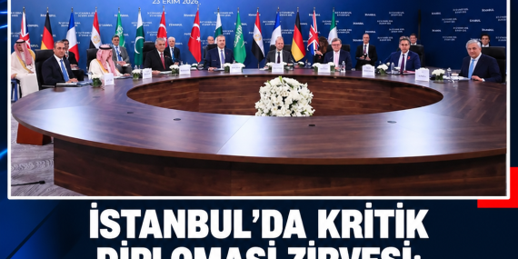 İSTANBUL’DA KRİTİK DİPLOMASİ ZİRVESİ: BAKANLARDAN BARIŞ VE İSTİKRAR MESAJI