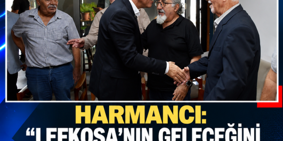 HARMANCI: “LEFKOŞA’NIN GELECEĞİNİ ŞANSA BIRAKMADIK, BIRAKMAYACAĞIZ”