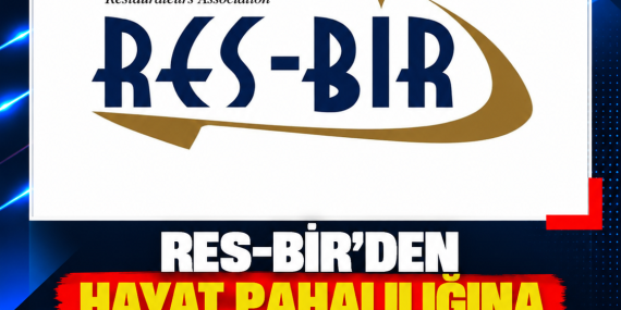 RES-BİR’DEN HAYAT PAHALILIĞINA KARŞI ÇAĞRI: “MALİYETLER KALICI OLARAK DÜŞÜRÜLMELİ”