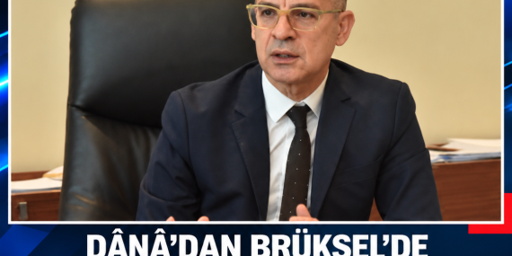 DÂNÂ’DAN BRÜKSEL’DE ÜST DÜZEY TEMASLAR: KIBRIS MESELESİ GÜNDEMDE