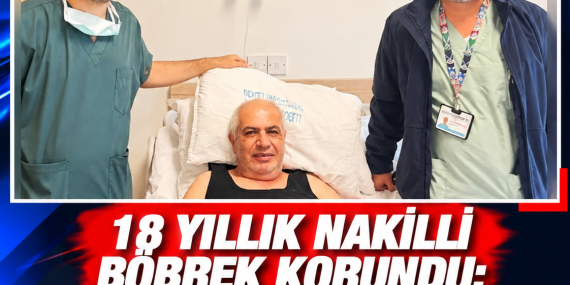 18 YILLIK NAKİLLİ BÖBREK KORUNDU: 7 SANTİMETRELİK KİTLE TAMAMEN ÇIKARILDI