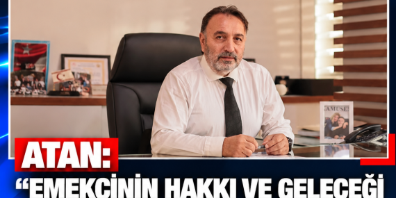 ATAN: “EMEKÇİNİN HAKKI VE GELECEĞİ YASAL GÜVENCEYLE KORUNMALI”