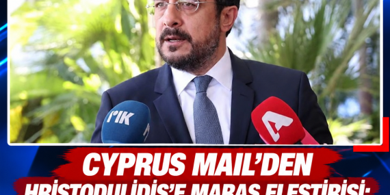 CYPRUS MAIL’DEN HRİSTODULİDİS’E MARAŞ ELEŞTİRİSİ: “REDDEDİLMİŞ BİR ÖNERİ NASIL HÂLÂ MASADA OLABİLİR?”
