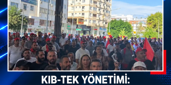 KIB-TEK YÖNETİMİ: “YAPILAN GREV YASAYA AYKIRI SİYASİ BİR EYLEMDİR”