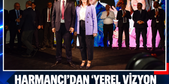 HARMANCI’DAN “YEREL VİZYON 2030” MESAJI: “EŞİTLİK, ADALET VE DAYANIŞMA”