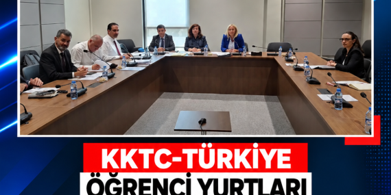 KKTC-TÜRKİYE ÖĞRENCİ YURTLARI PROTOKOLÜNDE İKİNCİ GÖRÜŞME TAMAMLANDI