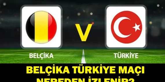 BELÇİKA TÜRKİYE MAÇI NEREDEN İZLENİR? Belçika Türkiye Maçı Hangi Kanalda, Saat Kaçta? Şifreli Mi Şifresiz Mi?
