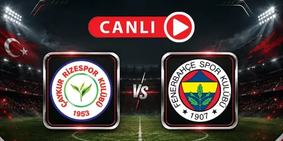 Çaykur Rizespor – Fenerbahçe Maçı Canlı Anlatım, Çaykur Rizespor – Fenerbahçe Maçı Canlı Skor, Çaykur Rizespor