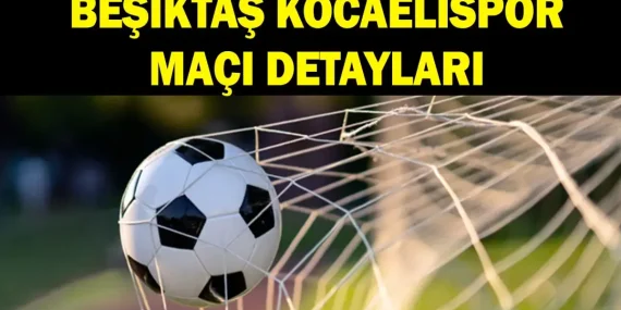 BEŞİKTAŞ KOCAELİSPOR MAÇI NEREDEN İZLENİR? Beşiktaş Kocaelispor saat kaçta, hangi kanalda? Şifreli mi şifresiz mi?