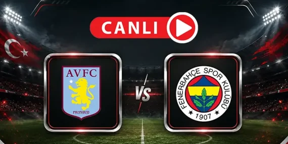 Aston Villa – Fenerbahçe Maçı Canlı Skor, Aston Villa – Fenerbahçe maçı canlı anlatım, Aston Villa