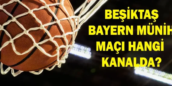 BEŞİKTAŞ BAYERN MÜNİH BASKETBOL MAÇI HANGİ KANALDA? Beşiktaş Bayern Münih Maçı Nereden İzlenir, Saat Kaçta? Şifreli Mi Şifresiz Mi? Lonnie Walker IV Oynayacak Mı?