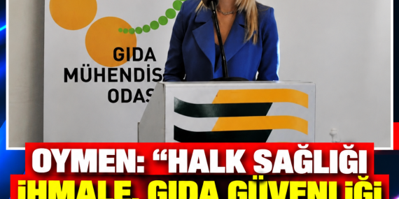 OYMEN: “HALK SAĞLIĞI İHMALE, GIDA GÜVENLİĞİ TESADÜFLERE BIRAKILAMAZ”