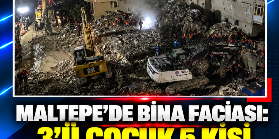MALTEPE’DE BİNA FACİASI: 3’Ü ÇOCUK 5 KİŞİ HAYATINI KAYBETTİ