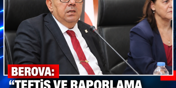 BEROVA: “TEFTİŞ VE RAPORLAMA KAMU MALİ YÖNETİMİNİN TEMEL UNSURLARINDANDIR”