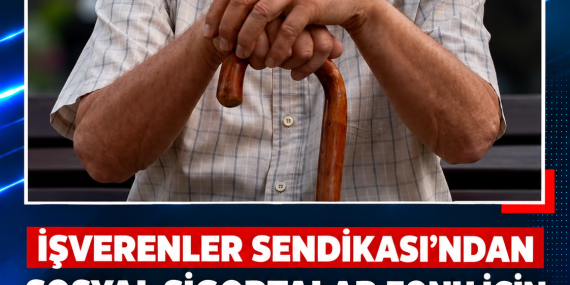İŞVERENLER SENDİKASI’NDAN SOSYAL SİGORTALAR FONU İÇİN 6 MADDELİK ÖNERİ