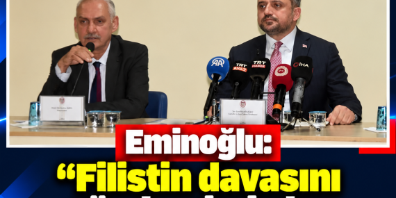 Eminoğlu: “Filistin davasını gündemimizden düşürmemeliyiz”