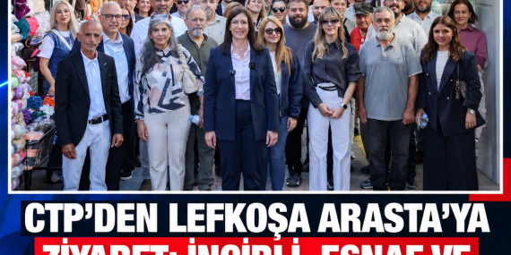 CTP’DEN LEFKOŞA ARASTA’YA ZİYARET: İNCİRLİ, ESNAF VE YURTTAŞLARIN SORUNLARINI DİNLEDİ