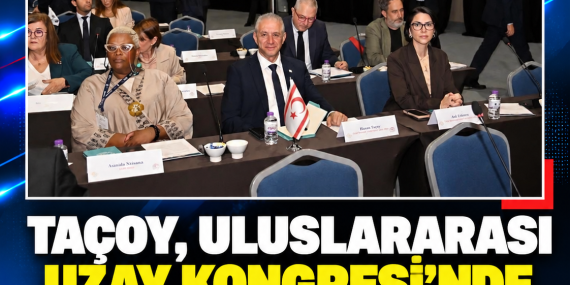 TAÇOY, ULUSLARARASI UZAY KONGRESİ’NDE KKTC’Yİ TEMSİL ETTİ