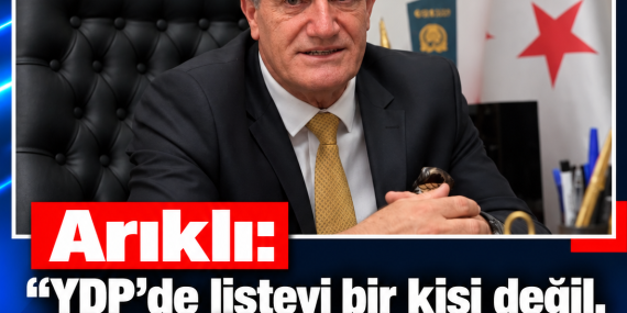 Arıklı: “YDP’de listeyi bir kişi değil, 107 kişilik Parti Meclisi belirleyecek”