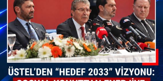 ÜSTEL’DEN “HEDEF 2033” VİZYONU: SOSYAL KONUTTAN ENERJİYE, SAĞLIKTAN ULAŞIMA YENİ PROJELER