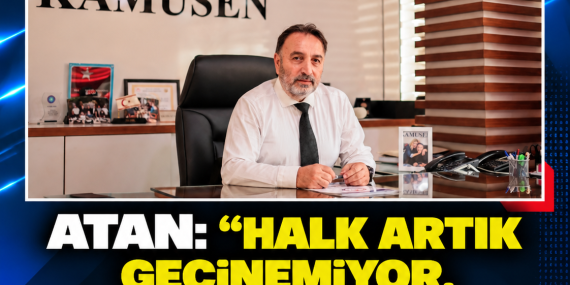 ATAN: “HALK ARTIK GEÇİNEMİYOR, BU DÜZEN SÜRDÜRÜLEMEZ”