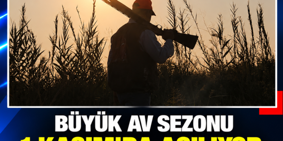 BÜYÜK AV SEZONU 1 KASIM’DA AÇILIYOR: AVCILAR 11 GÜN AVLANABİLECEK