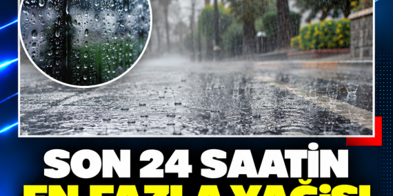 SON 24 SAATİN EN FAZLA YAĞIŞI SİPAHİ’DE KAYDEDİLDİ