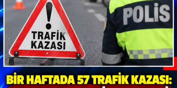 BİR HAFTADA 57 TRAFİK KAZASI: 26 YARALI, 4 MİLYON TL’Yİ AŞAN HASAR!