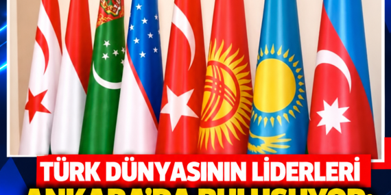 TÜRK DÜNYASININ LİDERLERİ ANKARA’DA BULUŞUYOR: TDT’NİN 13’ÜNCÜ ZİRVESİ BAŞLIYOR