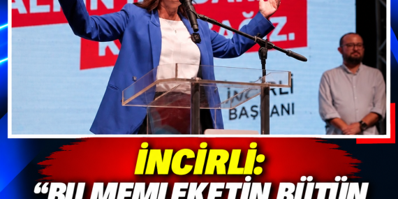 İNCİRLİ: “BU MEMLEKETİN BÜTÜN KURUMLARINI TEK TEK AYAĞA KALDIRACAĞIZ”