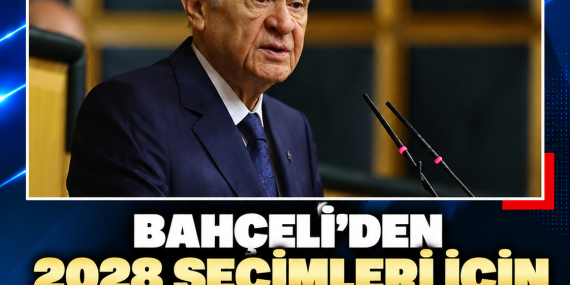BAHÇELİ’DEN 2028 SEÇİMLERİ İÇİN ERDOĞAN’A ADAYLIK ÇAĞRISI