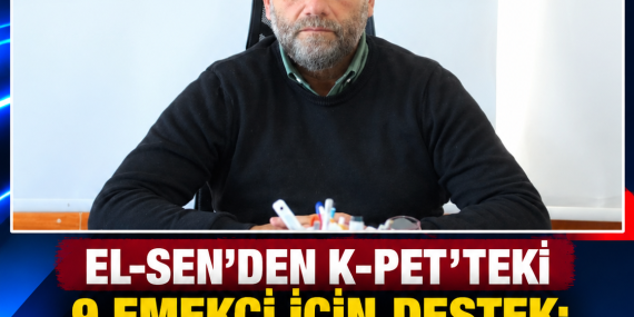 EL-SEN’DEN K-PET’TEKİ 9 EMEKÇİ İÇİN DESTEK: “İŞTEN DURDURMA KARARI GERİ ÇEKİLMELİ”